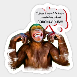 Chimpanzee saying: "I don't want to hear anything about Coronavirus" Sticker